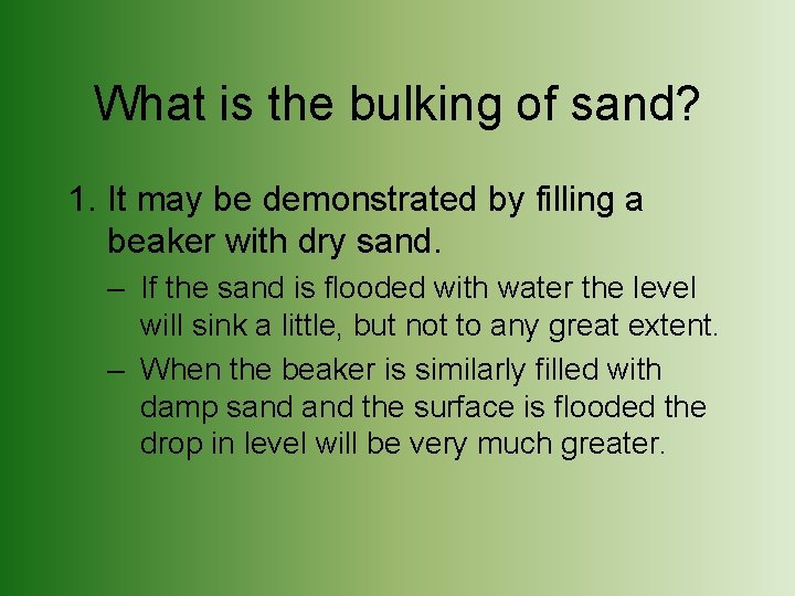 What is the bulking of sand? 1. It may be demonstrated by filling a