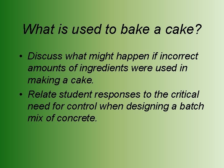 What is used to bake a cake? • Discuss what might happen if incorrect