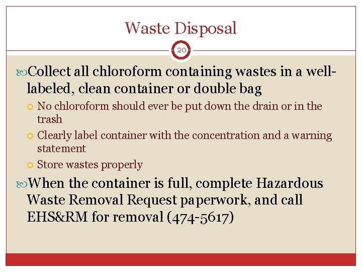 Waste Disposal 20 Collect all chloroform containing wastes in a well- labeled, clean container Waste Disposal 20 Collect all chloroform containing wastes in a well- labeled, clean container