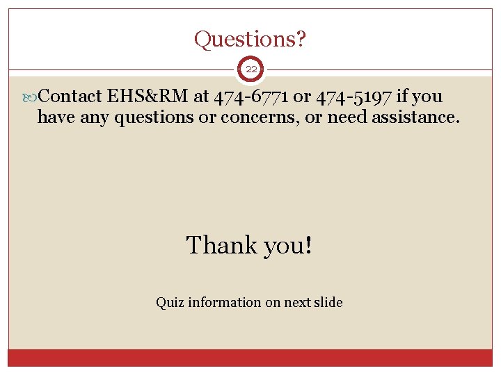 Questions? 22 Contact EHS&RM at 474 -6771 or 474 -5197 if you have any Questions? 22 Contact EHS&RM at 474 -6771 or 474 -5197 if you have any