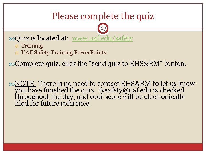 Please complete the quiz 23 Quiz is located at: www. uaf. edu/safety Training UAF Please complete the quiz 23 Quiz is located at: www. uaf. edu/safety Training UAF