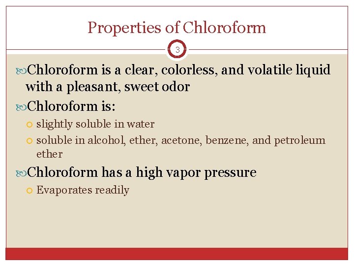 Properties of Chloroform 3 Chloroform is a clear, colorless, and volatile liquid with a Properties of Chloroform 3 Chloroform is a clear, colorless, and volatile liquid with a