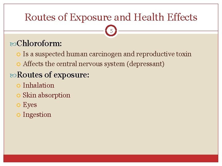 Routes of Exposure and Health Effects 5 Chloroform: Is a suspected human carcinogen and Routes of Exposure and Health Effects 5 Chloroform: Is a suspected human carcinogen and