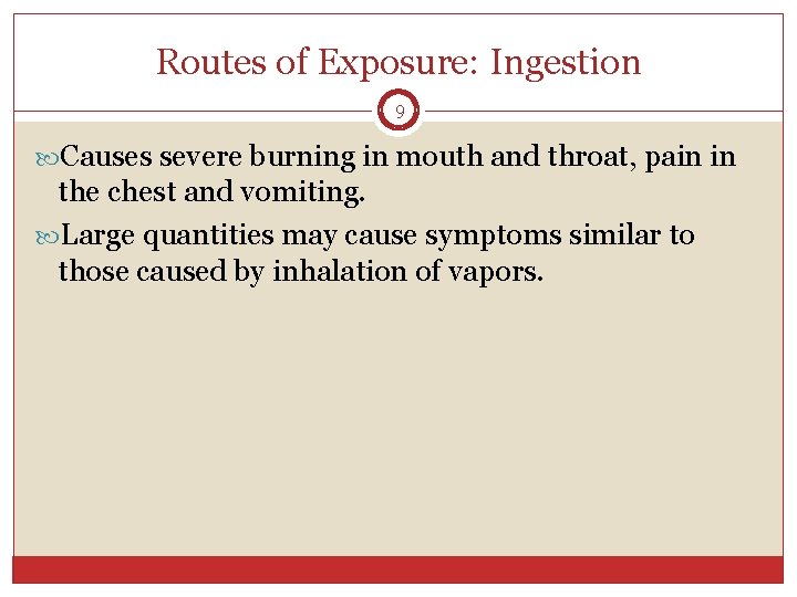 Routes of Exposure: Ingestion 9 Causes severe burning in mouth and throat, pain in Routes of Exposure: Ingestion 9 Causes severe burning in mouth and throat, pain in