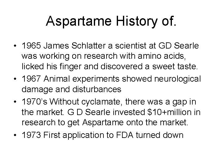 Aspartame History of. • 1965 James Schlatter a scientist at GD Searle was working