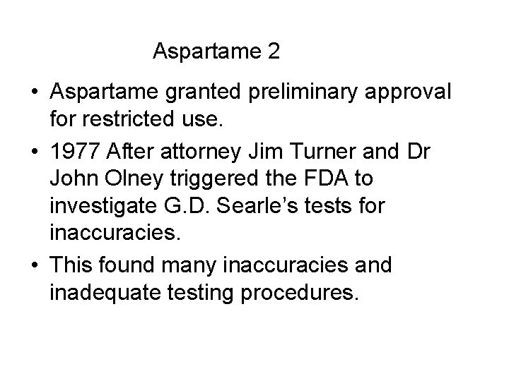 Aspartame 2 • Aspartame granted preliminary approval for restricted use. • 1977 After attorney