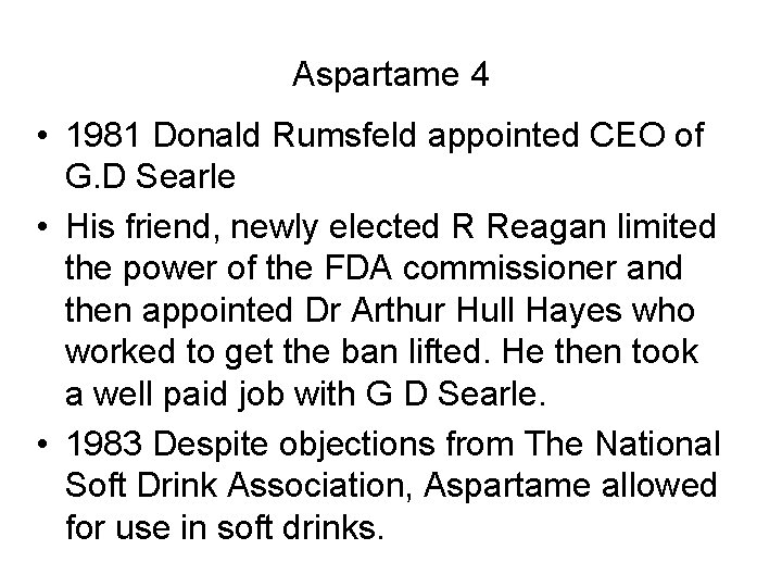 Aspartame 4 • 1981 Donald Rumsfeld appointed CEO of G. D Searle • His