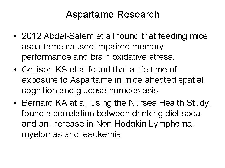 Aspartame Research • 2012 Abdel-Salem et all found that feeding mice aspartame caused impaired