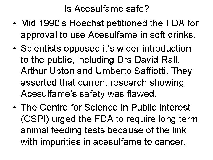 Is Acesulfame safe? • Mid 1990’s Hoechst petitioned the FDA for approval to use