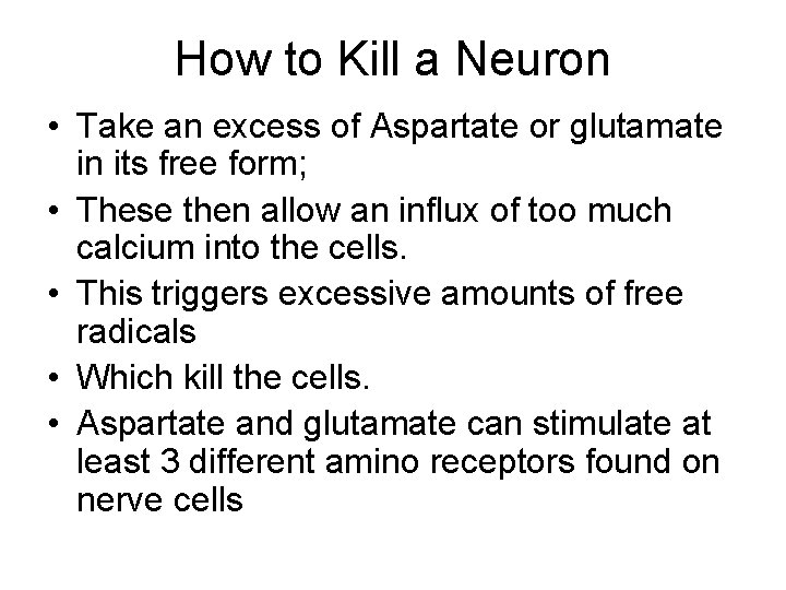 How to Kill a Neuron • Take an excess of Aspartate or glutamate in