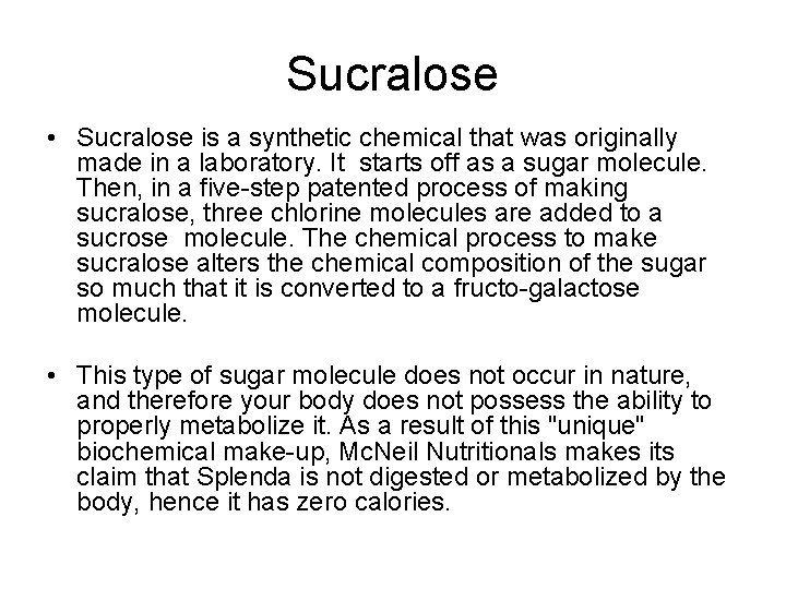 Sucralose • Sucralose is a synthetic chemical that was originally made in a laboratory.