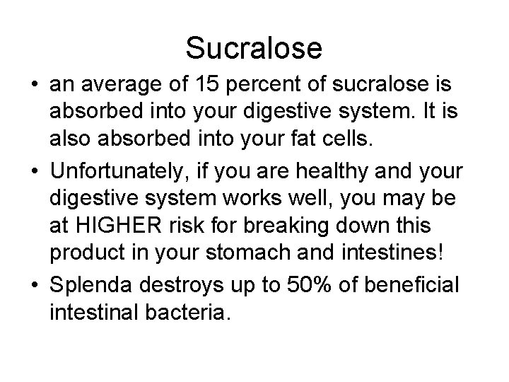 Sucralose • an average of 15 percent of sucralose is absorbed into your digestive