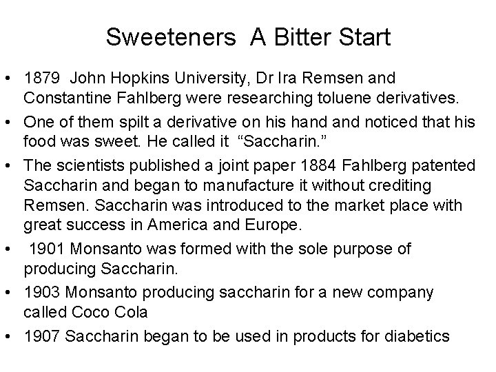 Sweeteners A Bitter Start • 1879 John Hopkins University, Dr Ira Remsen and Constantine