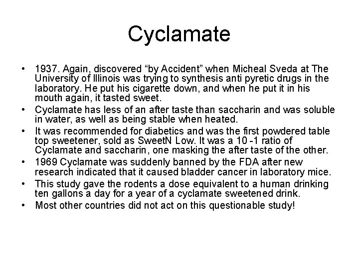 Cyclamate • 1937. Again, discovered “by Accident” when Micheal Sveda at The University of