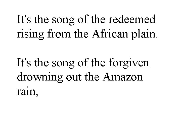 It's the song of the redeemed rising from the African plain. It's the song