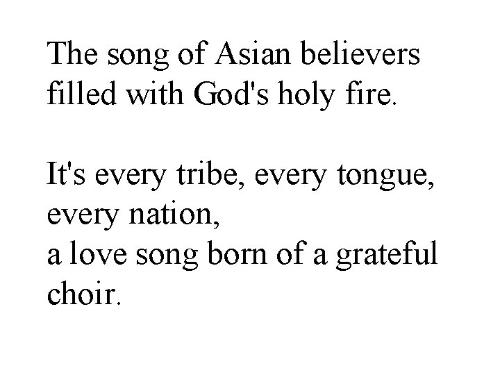 The song of Asian believers filled with God's holy fire. It's every tribe, every