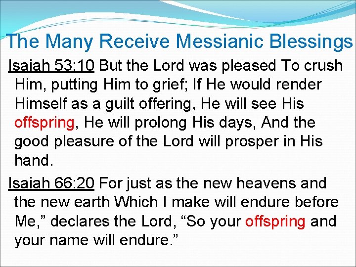  The Many Receive Messianic Blessings Isaiah 53: 10 But the Lord was pleased