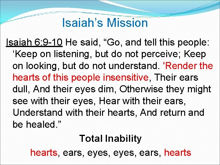  Isaiah’s Mission Isaiah 6: 9 -10 He said, “Go, and tell this people: