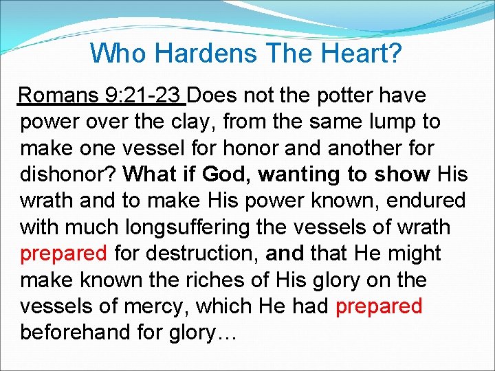  Who Hardens The Heart? Romans 9: 21 -23 Does not the potter have