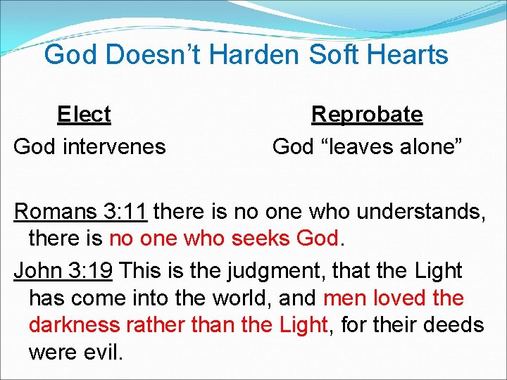  God Doesn’t Harden Soft Hearts Elect Reprobate God intervenes God “leaves alone” Romans
