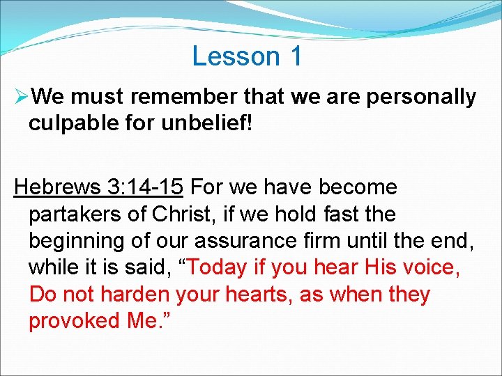  Lesson 1 ØWe must remember that we are personally culpable for unbelief! Hebrews