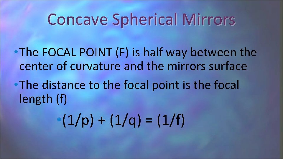Concave Spherical Mirrors • The FOCAL POINT (F) is half way between the center