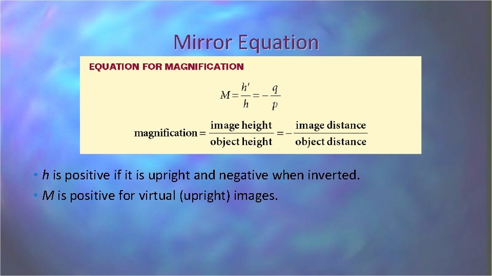 Mirror Equation • h is positive if it is upright and negative when inverted.
