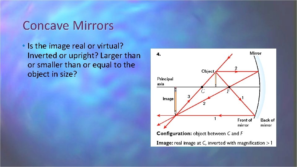 Concave Mirrors • Is the image real or virtual? Inverted or upright? Larger than