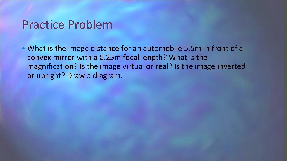 Practice Problem • What is the image distance for an automobile 5. 5 m