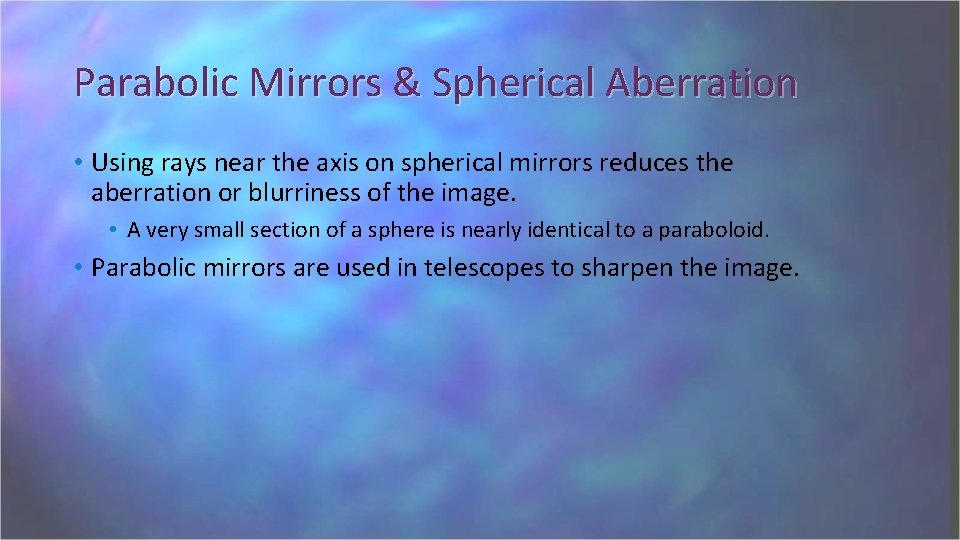 Parabolic Mirrors & Spherical Aberration • Using rays near the axis on spherical mirrors