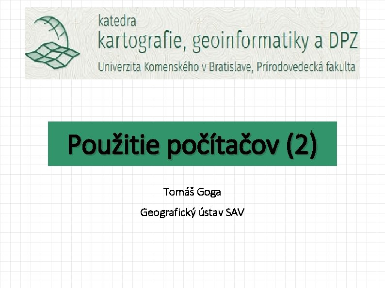 Použitie počítačov (2) Tomáš Goga Geografický ústav SAV 