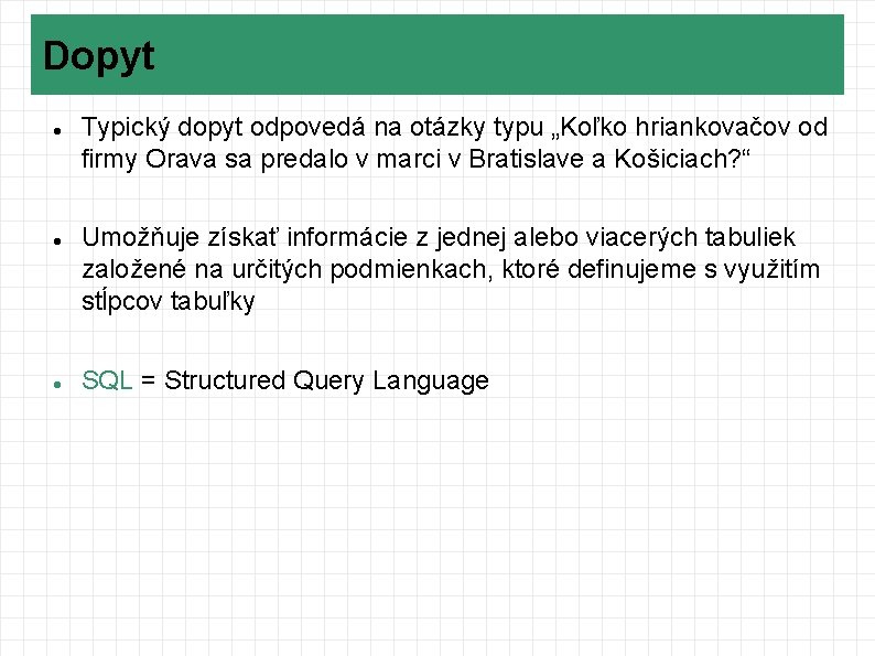 Dopyt Typický dopyt odpovedá na otázky typu „Koľko hriankovačov od firmy Orava sa predalo