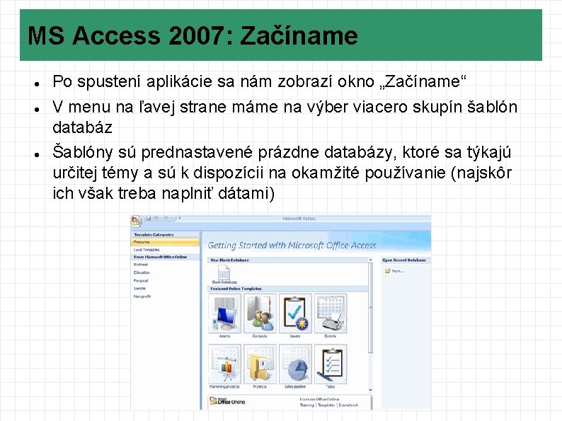 MS Access 2007: Začíname Po spustení aplikácie sa nám zobrazí okno „Začíname“ V menu