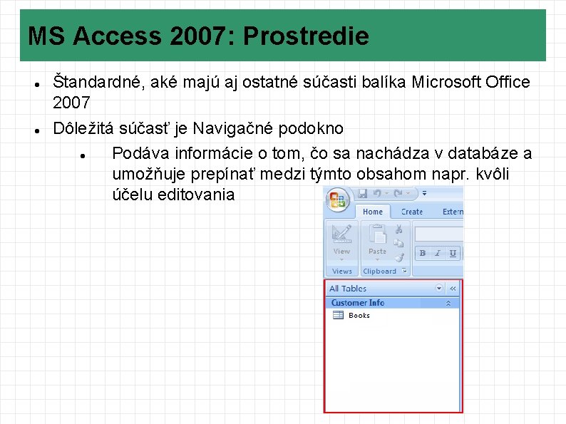 MS Access 2007: Prostredie Štandardné, aké majú aj ostatné súčasti balíka Microsoft Office 2007