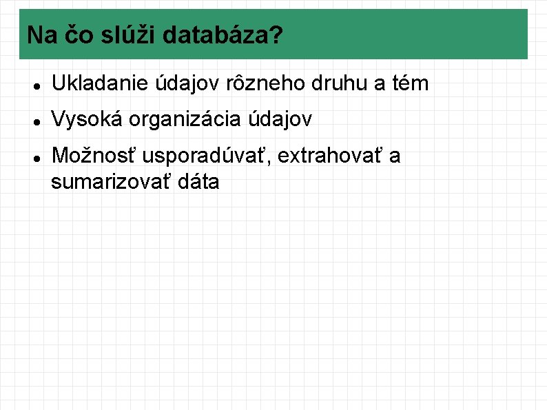 Na čo slúži databáza? Ukladanie údajov rôzneho druhu a tém Vysoká organizácia údajov Možnosť