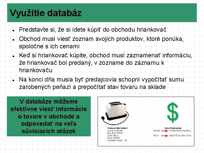 Využitie databáz Predstavte si, že si idete kúpiť do obchodu hriankovač Obchod musí viesť