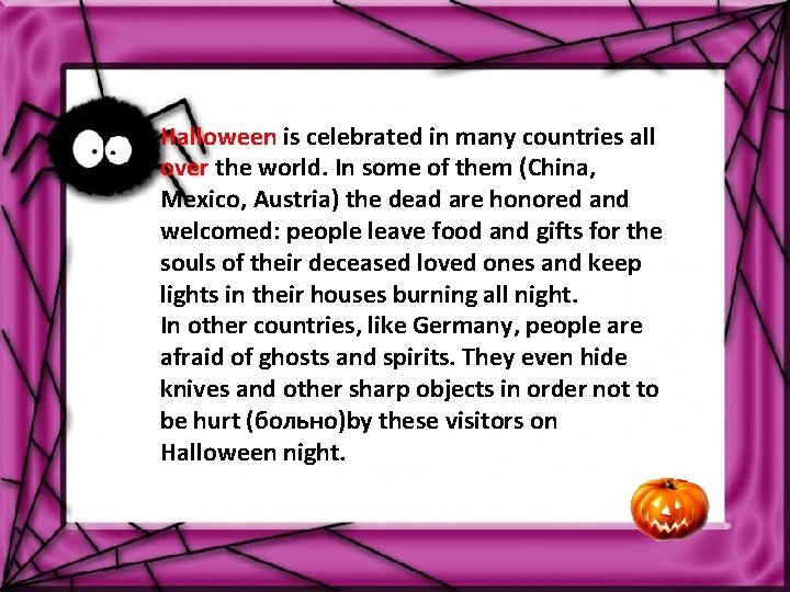 Halloween is celebrated in many countries all over the world. In some of them