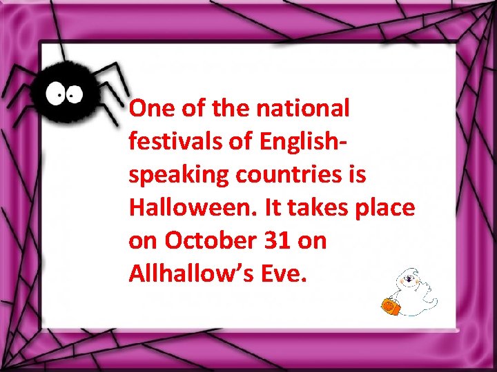 One of the national festivals of Englishspeaking countries is Halloween. It takes place on