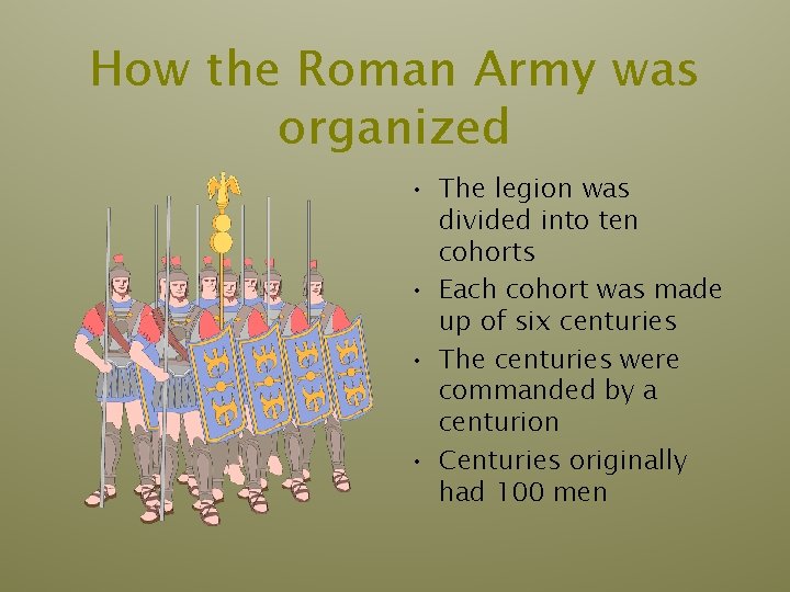 How the Roman Army was organized • The legion was divided into ten cohorts How the Roman Army was organized • The legion was divided into ten cohorts