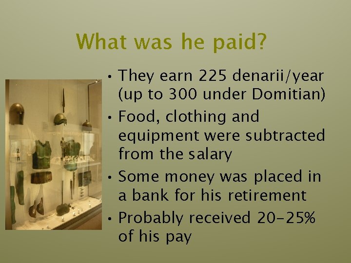 What was he paid? • They earn 225 denarii/year (up to 300 under Domitian) What was he paid? • They earn 225 denarii/year (up to 300 under Domitian)