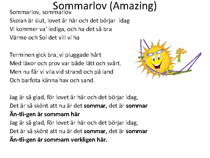 Sommarlov (Amazing) Sommarlov, sommarlov Skolan är slut, lovet är här och det börjar idag Sommarlov (Amazing) Sommarlov, sommarlov Skolan är slut, lovet är här och det börjar idag