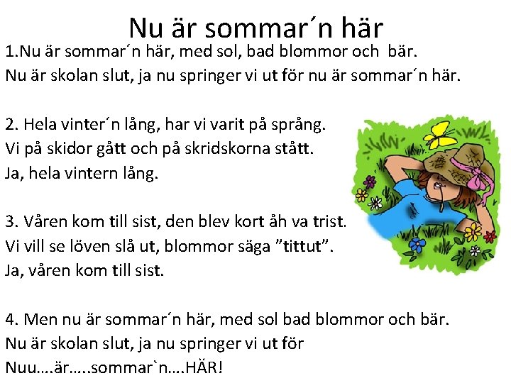 Nu är sommar´n här 1. Nu är sommar´n här, med sol, bad blommor och Nu är sommar´n här 1. Nu är sommar´n här, med sol, bad blommor och