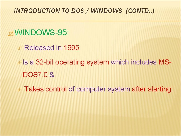 INTRODUCTION TO DOS / WINDOWS (CONTD. . ) WINDOWS-95: Released in 1995 Is a