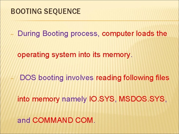 BOOTING SEQUENCE – During Booting process, computer loads the operating system into its memory.