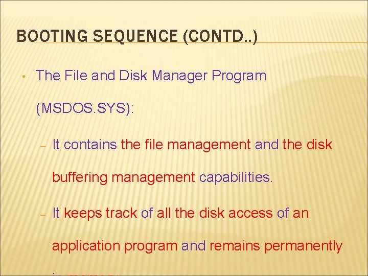 BOOTING SEQUENCE (CONTD. . ) • The File and Disk Manager Program (MSDOS. SYS):