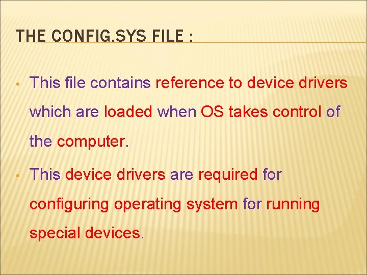 THE CONFIG. SYS FILE : • This file contains reference to device drivers which
