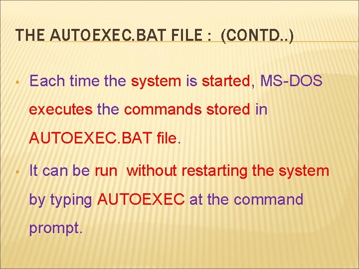 THE AUTOEXEC. BAT FILE : (CONTD. . ) • Each time the system is