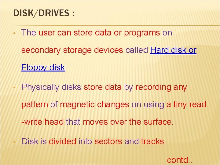 DISK/DRIVES : • The user can store data or programs on secondary storage devices