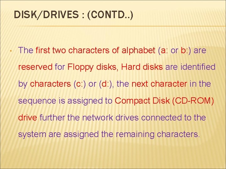 DISK/DRIVES : (CONTD. . ) • The first two characters of alphabet (a: or