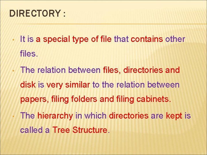 DIRECTORY : • It is a special type of file that contains other files.